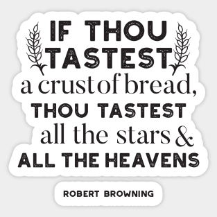 Bread quotes by Robert Browning Sticker